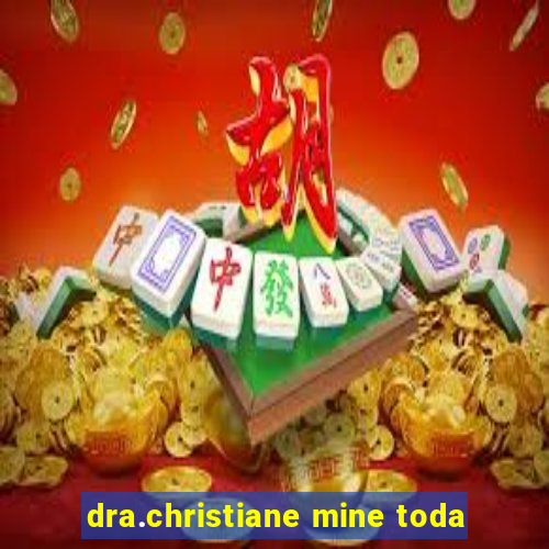 dra.christiane mine toda